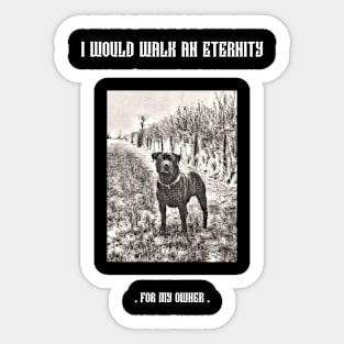 I would walk eternity for my owner Sticker